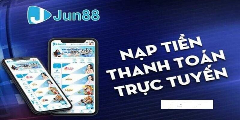 Nạp tiền thanh toán trực tuyến Jun88