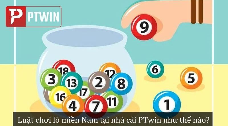 Hướng dẫn tính lô miền Nam tại nhà cái PTwin bất bại