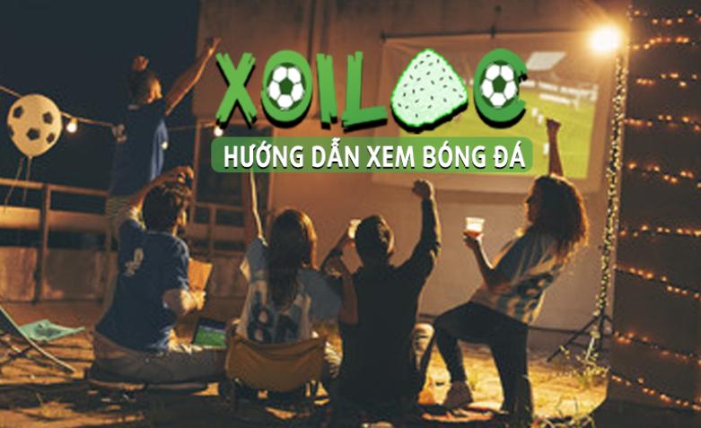 Cách xem bóng đá trực tiếp trên kênh Xôi Lạc TV