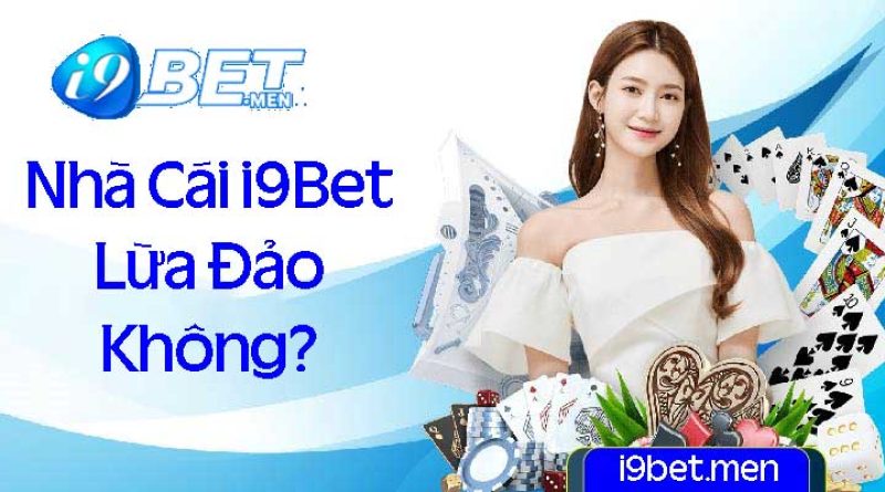 I9bet có Lừa Đảo không  – Khám phá sự thật về i9bet 
