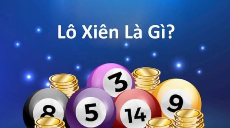 Tìm hiểu về lô xiên là gì và cách soi cực chuẩn