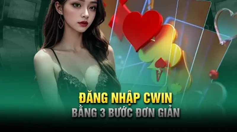 Hướng Dẫn Chi Tiết Cách Đăng Nhập Cwin 2024 Nhanh Nhất
