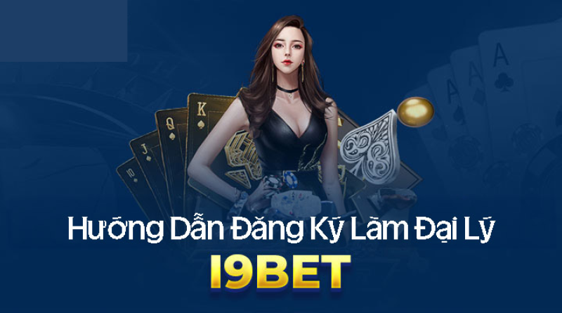 Hướng Dẫn Làm Đại Lý Tại I9bet – Làm Giàu An Toàn Với I9BET