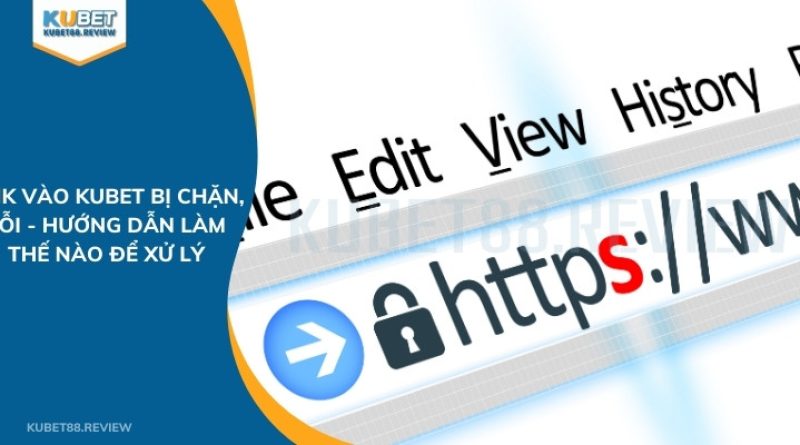 Link Vào Kubet Bị Chặn, Lỗi – Hướng Dẫn Làm Thế Nào Để Xử Lý