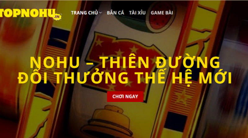 Giới thiệu Nohu – Thiên đường cá cược trực tuyến xanh chín