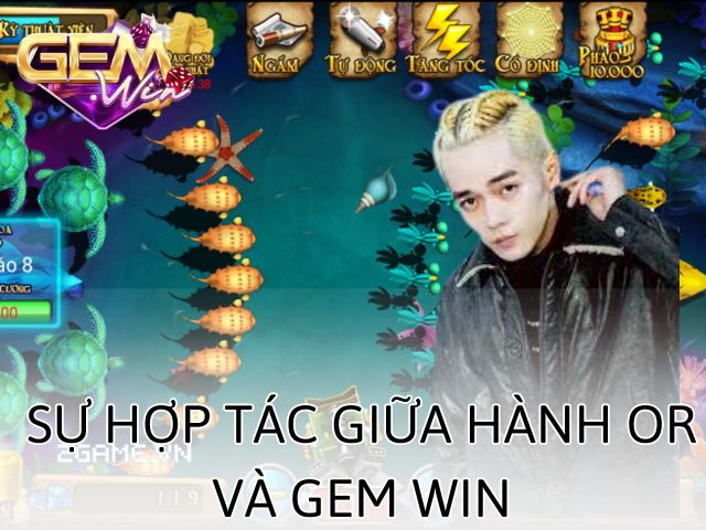 Sự hợp tác giữa Hành Or và Gem win