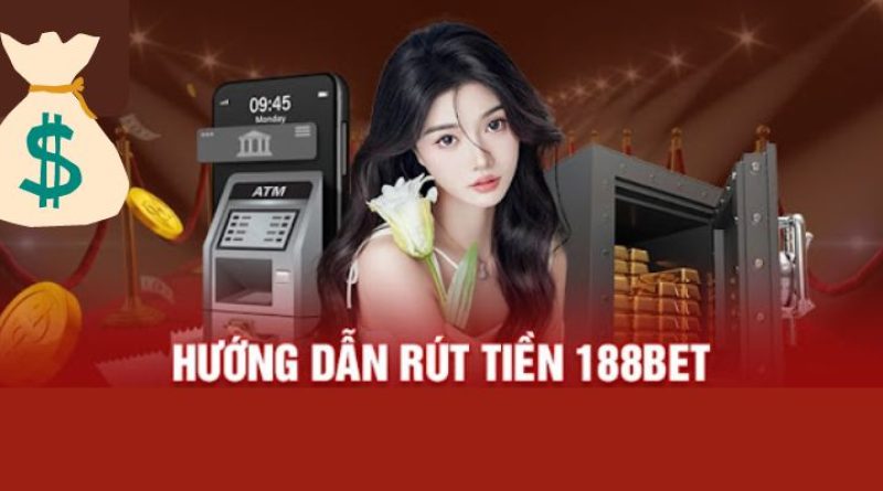 Rút Tiền 188bet Từ Ví Cược Chỉ Với 3 Cách Cực Đơn Giản