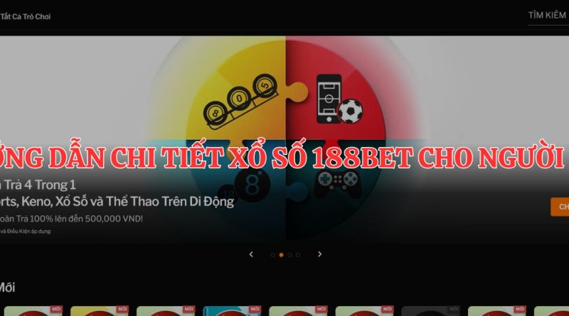 Khám phá thế giới xổ số 188Bet: Đa dạng lựa chọn, tỷ lệ thưởng cao