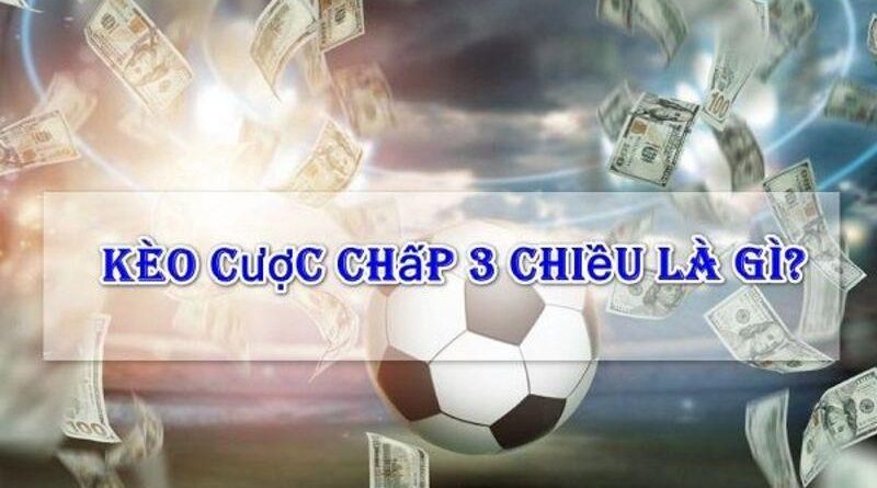 Kèo cược chấp 3 chiều – Hướng dẫn cách chơi và mẹo đặt cược chi tiết nhất 