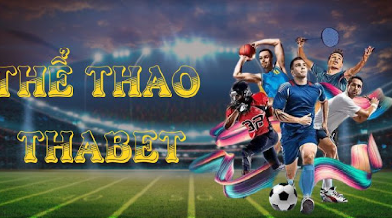 Thể thao Thabet là gì? Kinh nghiệm cá cược thể thao tại nhà cái Thabet 