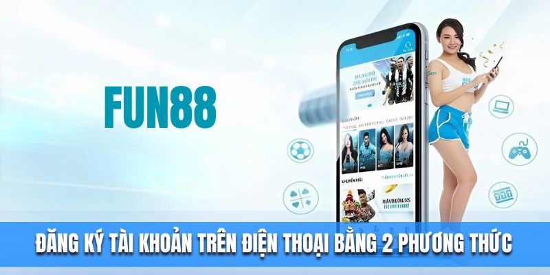 Đăng ký tài khoản trên điện thoại bằng 2 phương thức
