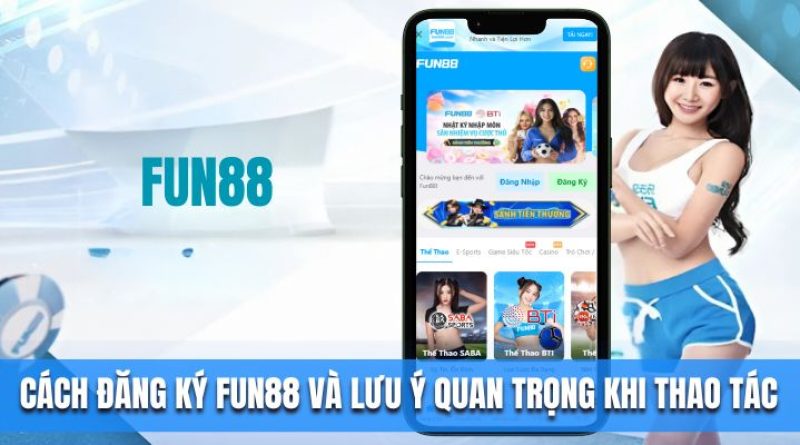 Cách đăng ký Fun88 và những lưu ý quan trọng khi thao tác