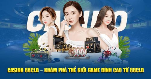 Trải Nghiệm Đẳng Cấp Bài Bạc Casino 88CLB Giới Thượng Lưu