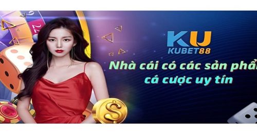 KUBET88 – Nhà cái uy tín với kho game đa dạng cho cược thủ