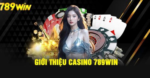 Casino 789Win: An toàn, uy tín và đa dạng trò chơi