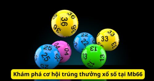 Khám phá cơ hội trúng thưởng xổ số tại trang chủ Mb66