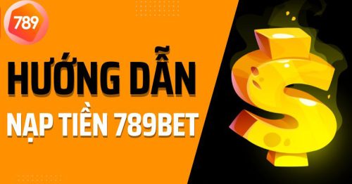 Hướng dẫn nạp tiền 789bet: Thao tác đơn giản, nhận ngay ưu đãi