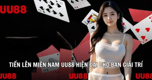 Tiến lên miền Nam UU88 – Sân chơi bài chất lượng, uy tín