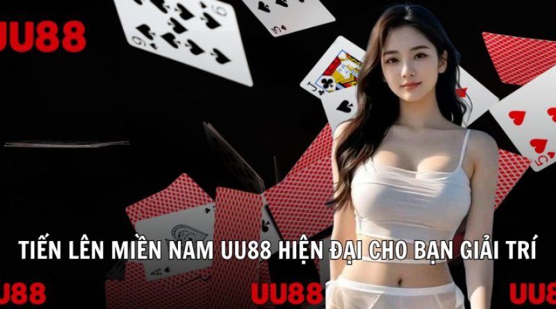 Tiến lên miền Nam UU88 – Sân chơi bài chất lượng, uy tín