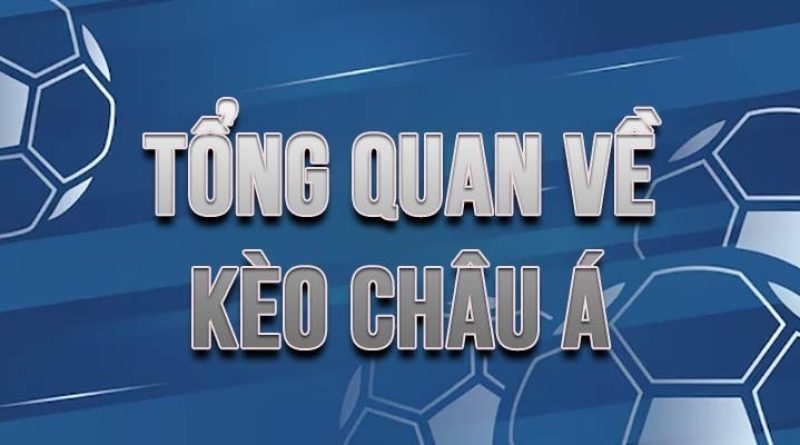 Kèo Châu Á – Kèo cược cuốn hút mọi bet thủ tin dùng