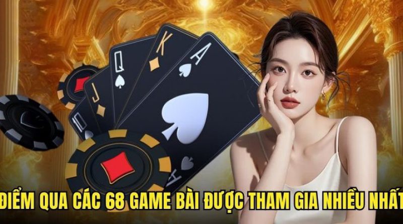 68 game bài – Đa dạng trò chơi, thưởng hấp dẫn mỗi ngày