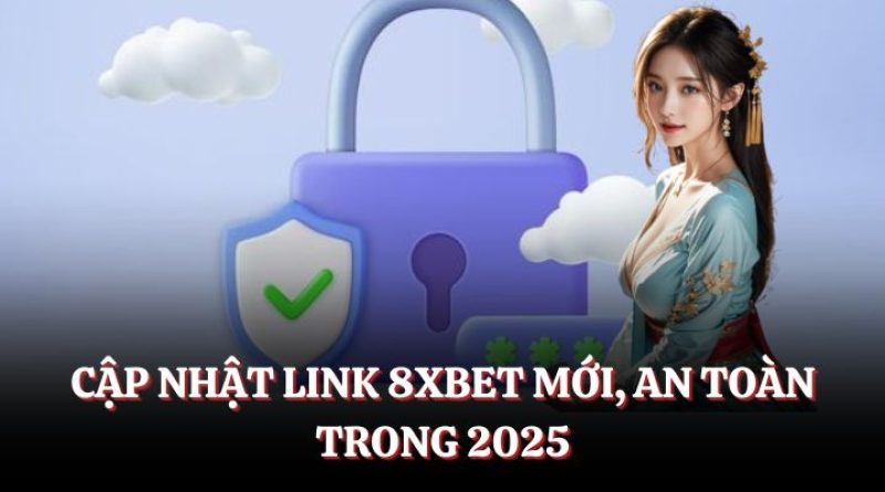 Cập Nhật Link 8XBET Đúng, An Toàn Và Nhanh Nhất Hôm Nay