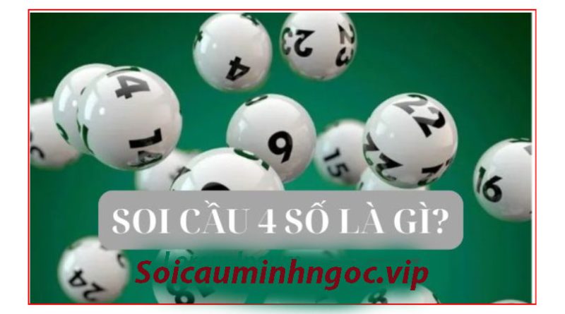 Soi cầu 4 số hôm nay chuẩn xác và dễ thắng nhất