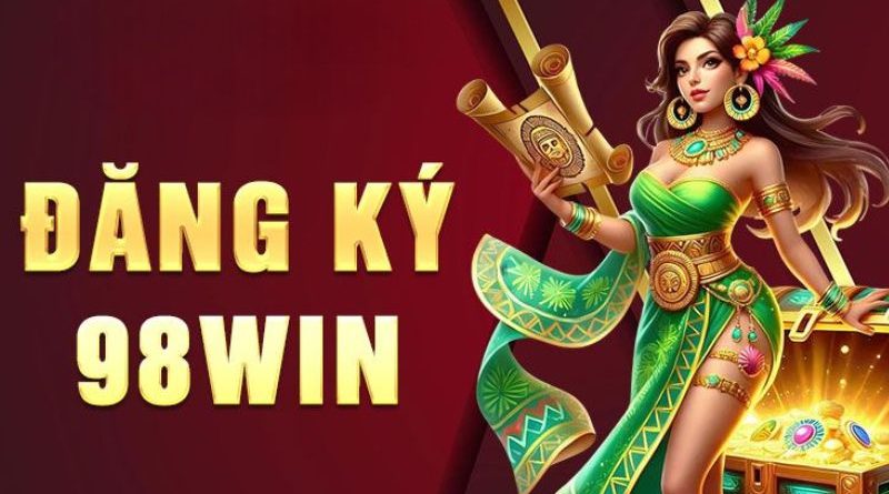 Đăng ký 98Win: Hướng dẫn từng bước mở tài khoản thành công