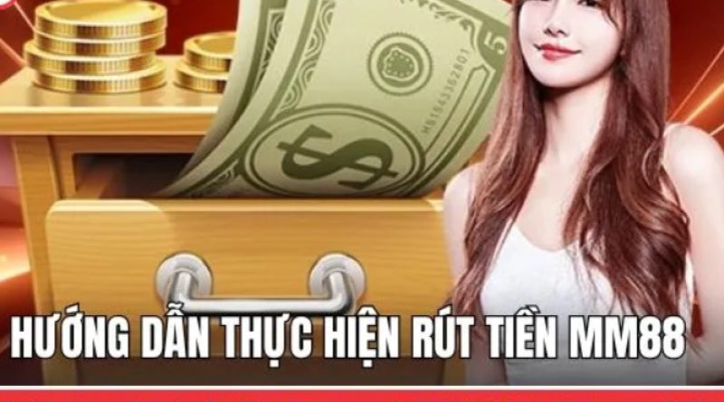Hướng dẫn rút tiền MM88 nhanh gọn an toàn