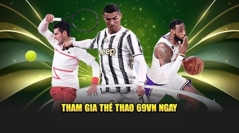 Thể Thao 69VN sân chơi cá cược thể thao uy tín dành cho mọi cược thủ