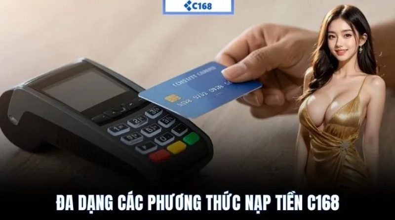 Nạp tiền C168 – Hướng dẫn giao dịch nhanh cho người mới